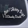 I Dont Skinny Dip I Chunky Dunk Funny Car Window Wall Laptop Decal Sticker -- White 8in X 2.2in view 1