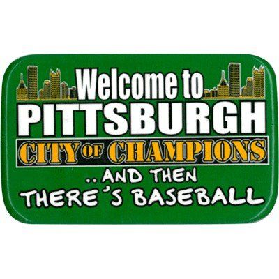 Metal Magnet Welcome to Pittsburgh Then There's Baseball