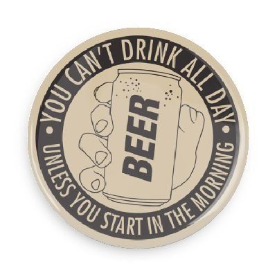 Funny Buttons; Drinking You Can't Drink All Day Unless You Start in the Morning 1.5 Inch Pin Back Button