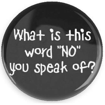 Funny Buttons; What Is This Word "No" You Speak Of? 1.5 Inch Pin Back Button