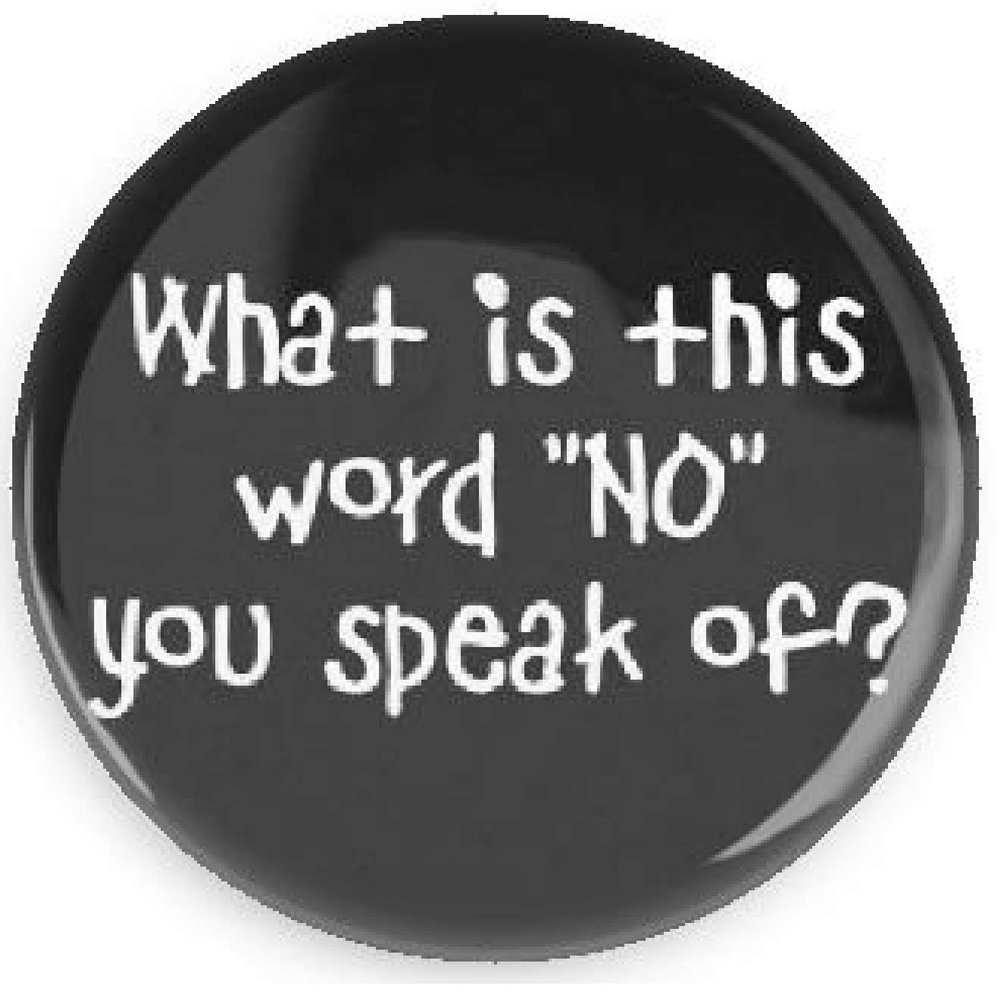 Funny Buttons; What Is This Word "No" You Speak Of? 1.5 Inch Pin Back Button