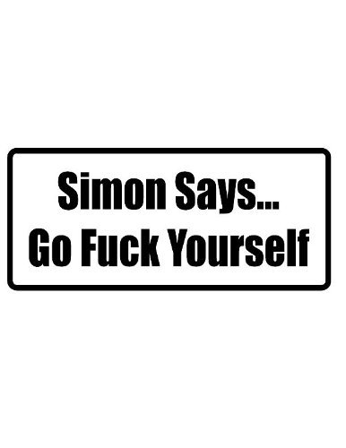 2" wide helmet hard hat SIMON SAYSGO F**K YOURSELF. Printed funny saying bumper sticker decal for any smooth surface such as windows bumpers laptops or any smooth surface.