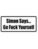 2" wide helmet hard hat SIMON SAYSGO F**K YOURSELF. Printed funny saying bumper sticker decal for any smooth surface such as windows bumpers laptops or any smooth surface. view 1