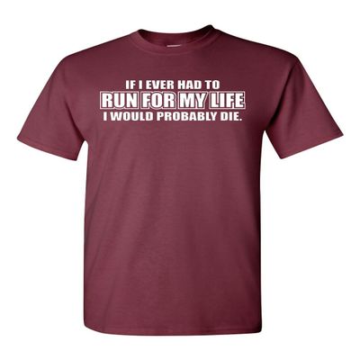 If I Ever Had to Run for My Life Adult T-Shirt Tee (Medium, Maroon)