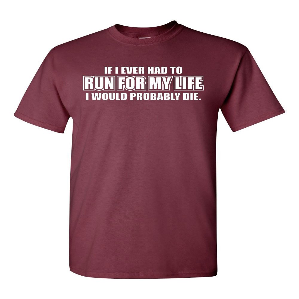 If I Ever Had to Run for My Life Adult T-Shirt Tee (Medium, Maroon)