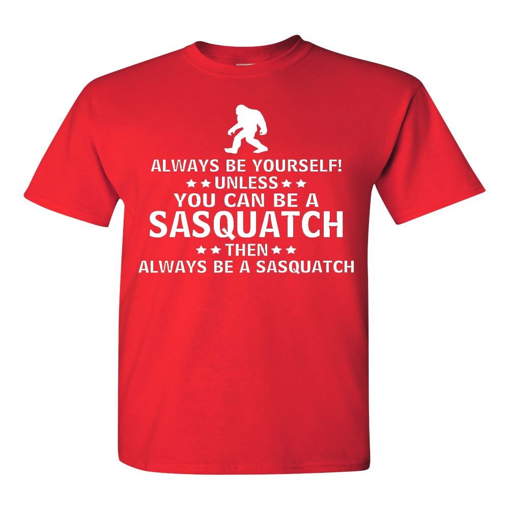 Always Be Yourself Unless You Can Be A Sasquatch Adult T-Shirt (X-Large, Red)