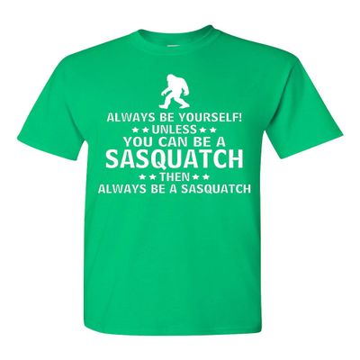Always Be Yourself Unless You Can Be A Sasquatch Adult T-Shirt (XXX-Large, Irish Green)