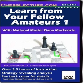 Learn From Your Fellow Amateurs 1 - Chess Lecture - Volume 6 Chess DVD