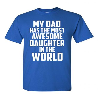 My Dad Has The Most Awesome Daughter in The World Adult T-Shirt Tee (X Large, Royal Blue)