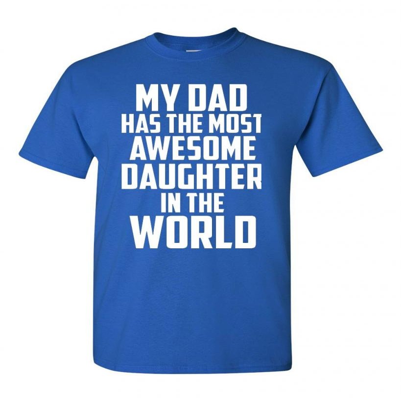 My Dad Has The Most Awesome Daughter in The World Adult T-Shirt Tee (X Large, Royal Blue)