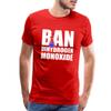 Spreadshirt Ban Dihydrogen Monoxide Men's Premium T-Shirt, S, red view 1