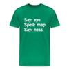 Spreadshirt Say Eye Spell Map Say Ness Men's Premium T-Shirt, S, Kelly Green view 1