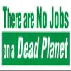 There are NO Jobs on a Dead Planet - Small Bumper Sticker or Laptop Decal (4.5" X 1.5") view 1