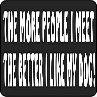 The More People I Meet The Better I Like My Dog Helmet/Hard Hat/Motorcycle Sticker Decal 1x3 (Set of 3)