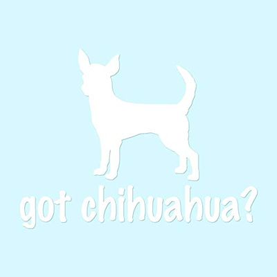 Got Chihuahua ? Dog Breed - Vinyl Decal Sticker - 5" x 3.75" - White