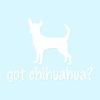 Got Chihuahua ? Dog Breed - Vinyl Decal Sticker - 5" x 3.75" - White view 1