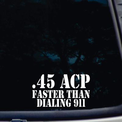 .45 ACP Faster Than Dialing 911-8" x 3 1/2" die Cut Vinyl Decal for Windows, Cars, Trucks, Tool Boxes, laptops, MacBook - virtually Any Hard, Smooth Surface