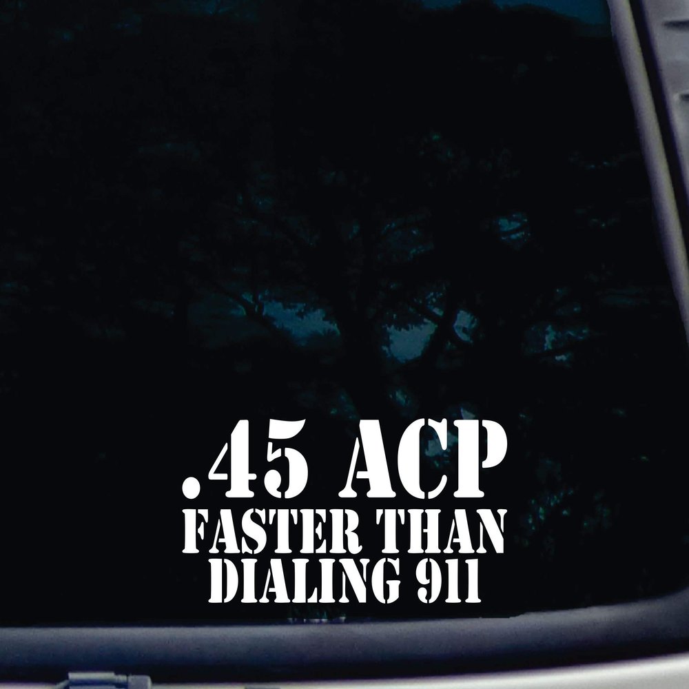 .45 ACP Faster Than Dialing 911-8" x 3 1/2" die Cut Vinyl Decal for Windows, Cars, Trucks, Tool Boxes, laptops, MacBook - virtually Any Hard, Smooth Surface