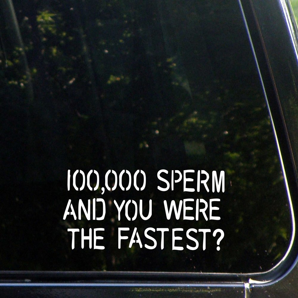 100,000 Sperm and You were The Fastest? - 7-1/2" x 3" - Vinyl Die Cut Decal/Bumper Sticker for Windows, Cars, Trucks, Laptops, Etc.