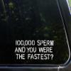 100,000 Sperm and You were The Fastest? - 7-1/2" x 3" - Vinyl Die Cut Decal/Bumper Sticker for Windows, Cars, Trucks, Laptops, Etc. view 1
