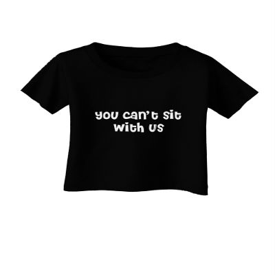 TOOLOUD You Can't Sit with Us Cute Text Infant T-Shirt Dark Black - 18Months