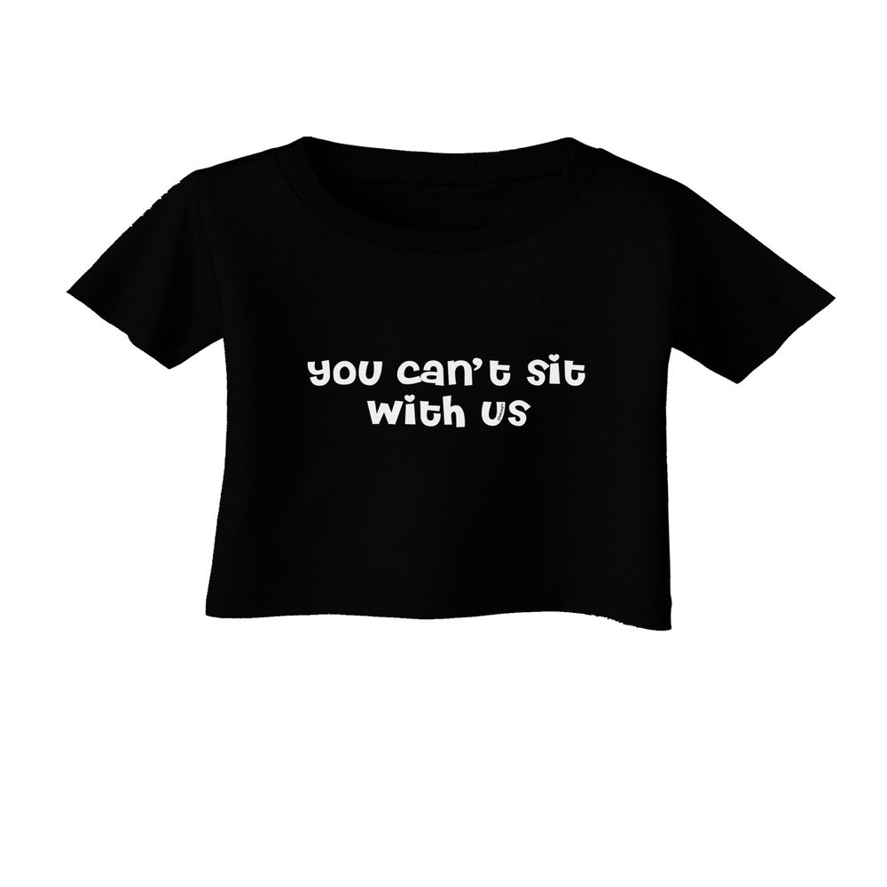 TOOLOUD You Can't Sit with Us Cute Text Infant T-Shirt Dark Black - 18Months
