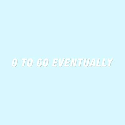 0 To 60 Eventually - Vinyl Decal Sticker - 12" x 1" - White