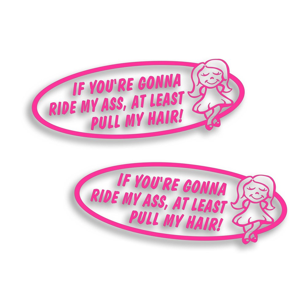 2X If You're Going to Ride My Ass at Least Pull My Hair Decal Sticker for Girl Tailgating Rear Windshield, Bumper Sticker 10 x 3 1/2 Inch in Pink 3M Vinyl