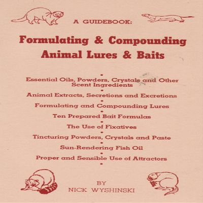 DakotaLine Formulating & Compounding Animal Lures & Baits by Nick Wyshinski