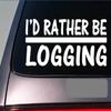 EZ-STIK I'd Rather be LoggingH704 8 inch Sticker Decal Chainsaw Logger Axe view 1