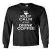Long Sleeve Adult T-Shirt Keep Calm and Drink Coffee Caffeine Humor (Large, Black) view 1