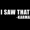 Funny I Saw That Karma Vinyl Sticker Car Decal (8" White) view 1
