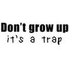 Funny Don't Grow Up It's A Trap Kid Adult JDM 6" Vinyl Sticker Car Decal (6" Black) view 1