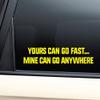 Nashville Decals Yours Can Go Fast, Mine Can Go Anywhere Vinyl Decal Laptop Car Truck Bumper Window Sticker - Yellow view 1
