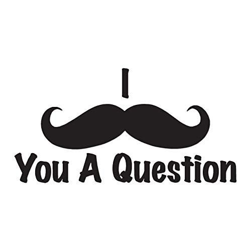 Mustache Must Ask You A Question - Vinyl Decal Sticker - 11.25" x 5.75" - Black