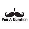 Mustache Must Ask You A Question - Vinyl Decal Sticker - 11.25" x 5.75" - Black view 1