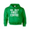 ALLNTRENDS Unisex Hoodie Sweatshirt OK But First Coffee (S, Irish Green) view 1