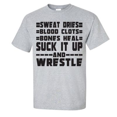 VictoryStore Apparel - Sweat Dries, Blood Clots, Bones Heal, Suck It up & Wrestle T-Shirt, X-Large, Sports Gray