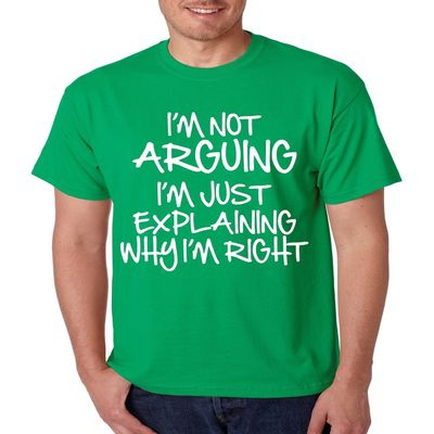 ALLNTRENDS Men's T Shirt I'm Not Arguing Just Explaining I'm Right (L, Irish Green)