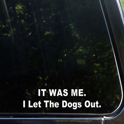 Sign Depot IT was ME. I Let The Dogs Out. - 8-3/4" x 2" - Vinyl Die Cut Decal/Bumper Sticker for Windows, Cars, Trucks, Laptops, Macbooks, Etc.