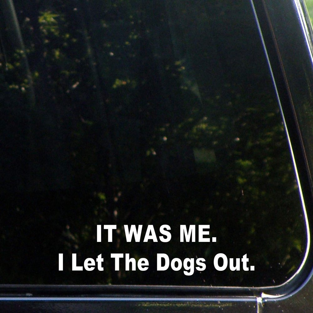 Sign Depot IT was ME. I Let The Dogs Out. - 8-3/4" x 2" - Vinyl Die Cut Decal/Bumper Sticker for Windows, Cars, Trucks, Laptops, Macbooks, Etc.
