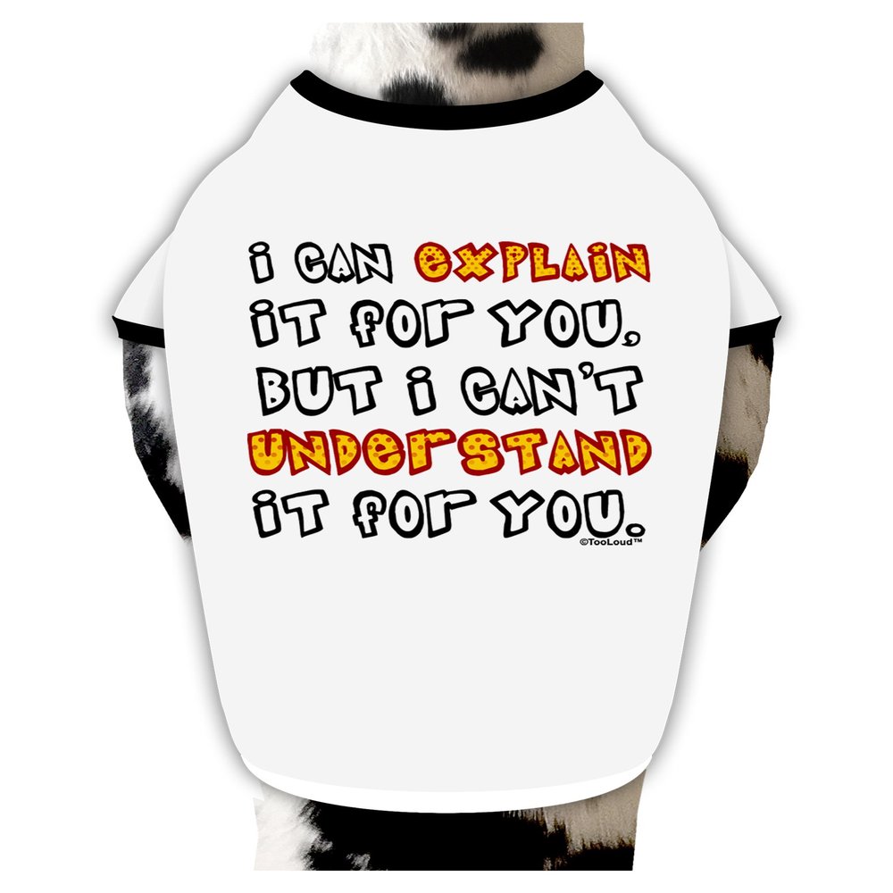 TOOLOUD I Can Explain It for You Dog Shirt White with Black XL