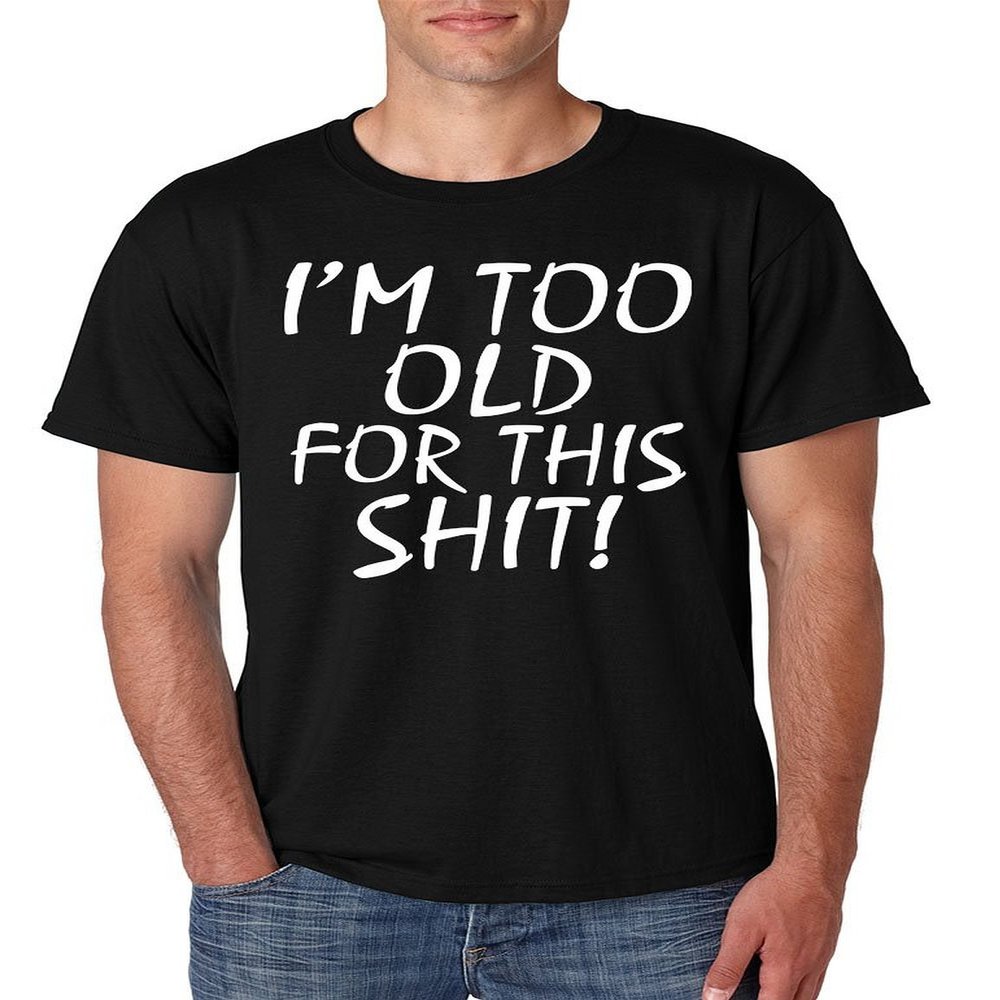 ALLNTRENDS Men's T Shirt I'm Too Old for This S**t Funny T Shirt (3XL, Black)