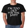 ALLNTRENDS Men's T Shirt I'm Too Old for This S**t Funny T Shirt (3XL, Black) view 1