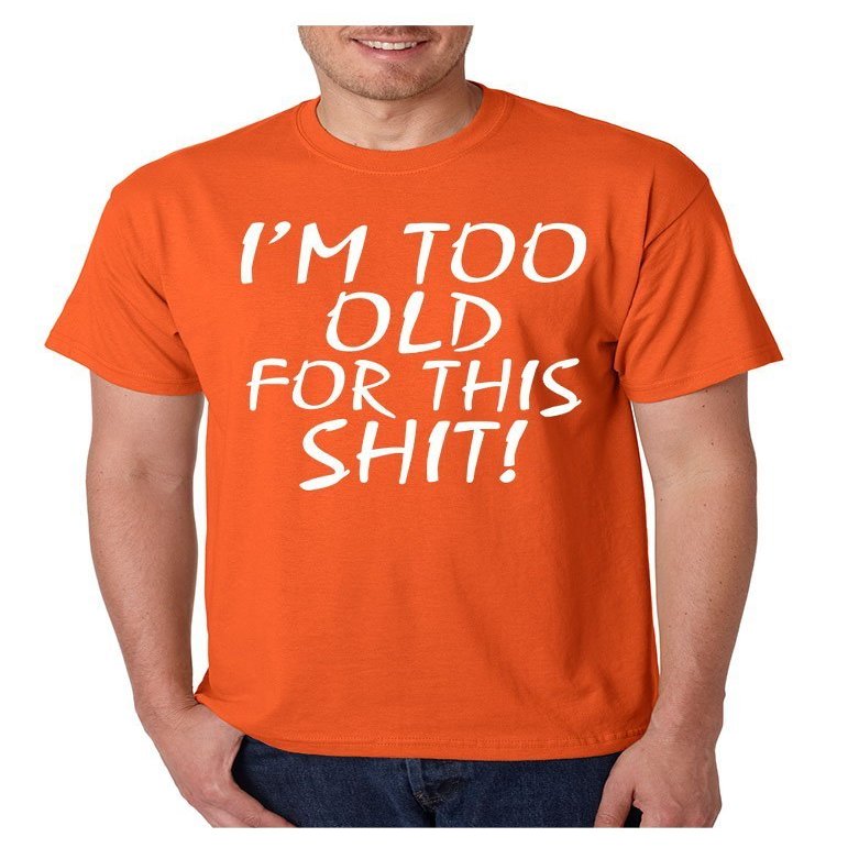 ALLNTRENDS Men's T Shirt I'm Too Old for This S**t Funny T Shirt (S, Orange)