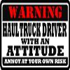 9" Haul Truck Driver with an Attitude Hard Hat Sticker Ws1 view 1