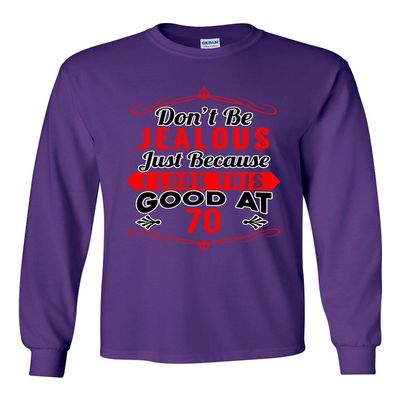 Long Sleeve Adult T-Shirt Don't Be Jealous Just Because I Look This Good at 70 Funny DT (Medium, Purple)