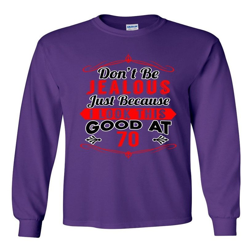 Long Sleeve Adult T-Shirt Don't Be Jealous Just Because I Look This Good at 70 Funny DT (Medium, Purple)