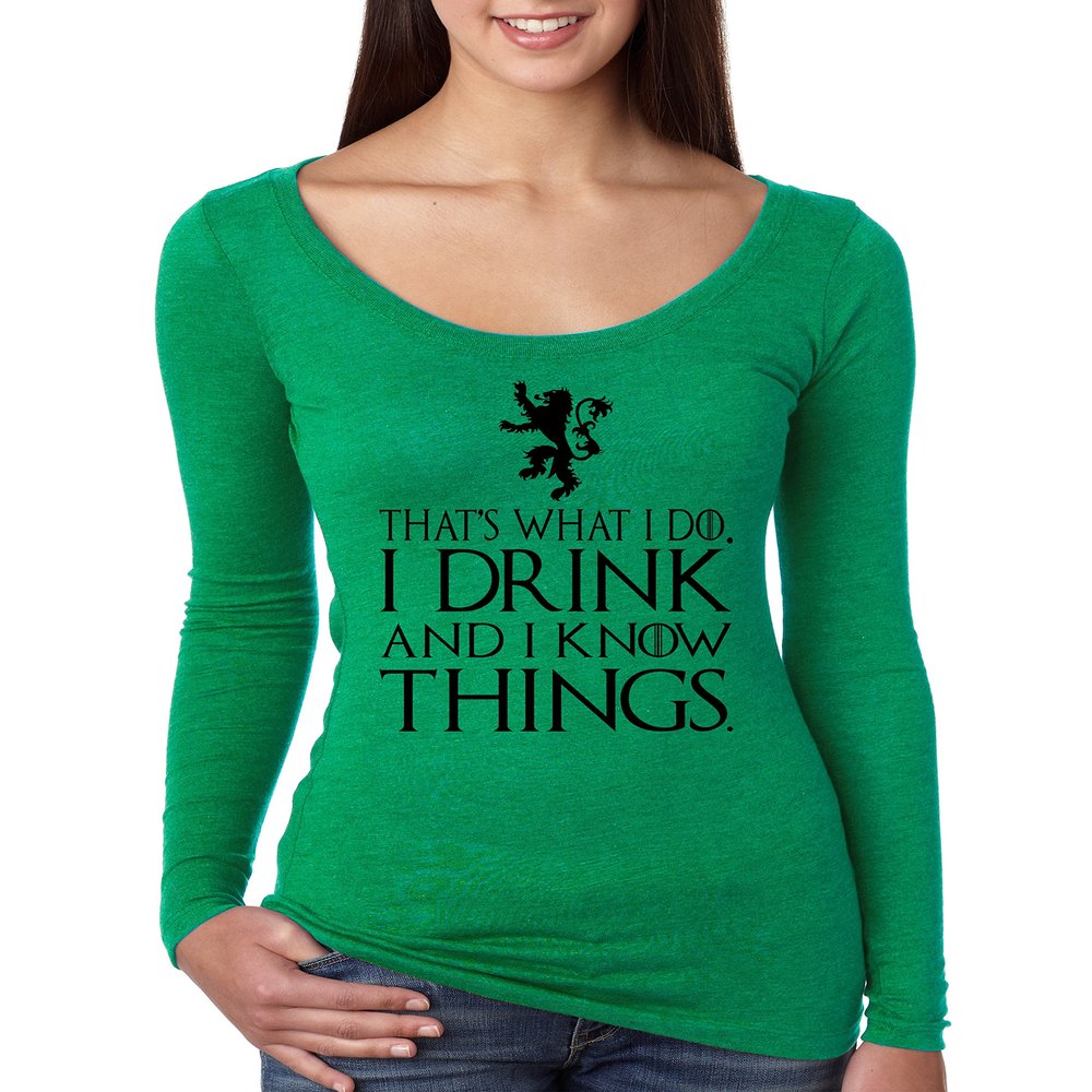 ALLNTRENDS Women's Shirt That What I Do I Drink and I Know Things Tyrion (M, Envy Green)