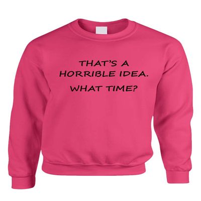 ALLNTRENDS Adult Crewneck That's A Horrible Idea What Time Cool Stuff (L, Heliconia Pink)